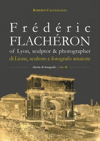 Frédéric Flachéron of Lyon, sculptor & photographer-Di Lione, scultore e fotografo amatoriale - Librerie.coop