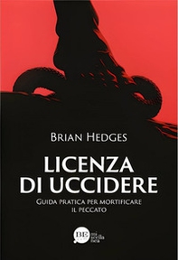 Licenza di uccidere. Guida pratica per mortificare il peccato - Librerie.coop