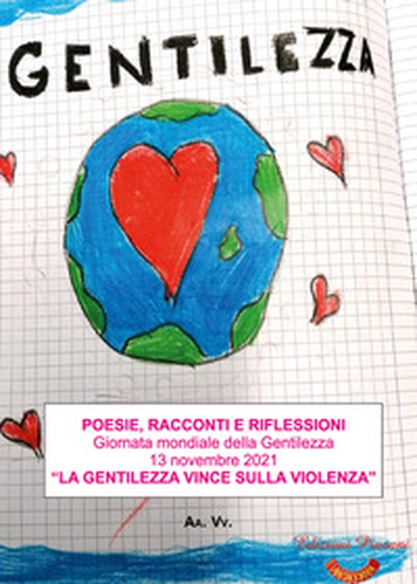 Poesie, racconti e riflessioni. Giornata mondiale della gentilezza 13 novembre 2021. «La gentilezza vince sulla violenza» - Librerie.coop Poesie, racconti e riflessioni. Giornata mondiale della gentilezza 13 novembre 2021. «La gentilezza vince sulla violenza» - Librerie.coop