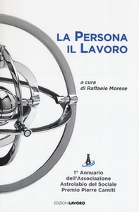 La persona il lavoro. 1º Annuario Associazione Astrolabio del Sociale. Premio Pierre Carniti - Librerie.coop