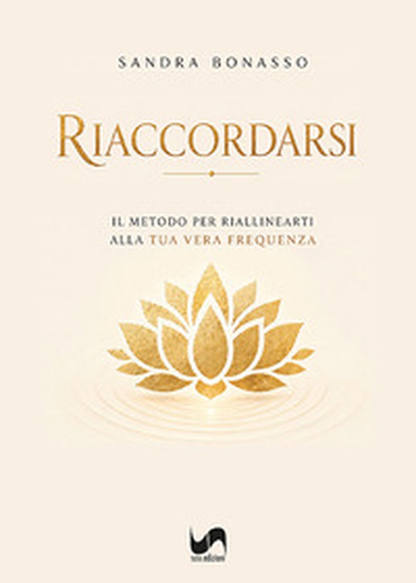 Riaccordarsi. Il metodo per riallinearti alla tua vera frequenza - Librerie.coop