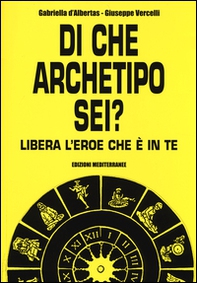 Di che archetipo sei? Libera l'eroe che è in te - Librerie.coop
