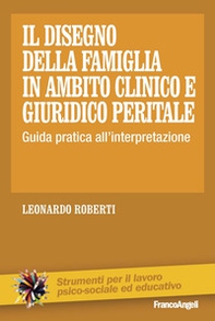 Il disegno della famiglia in ambito clinico e giuridico peritale. Guida pratica all'interpretazione - Librerie.coop