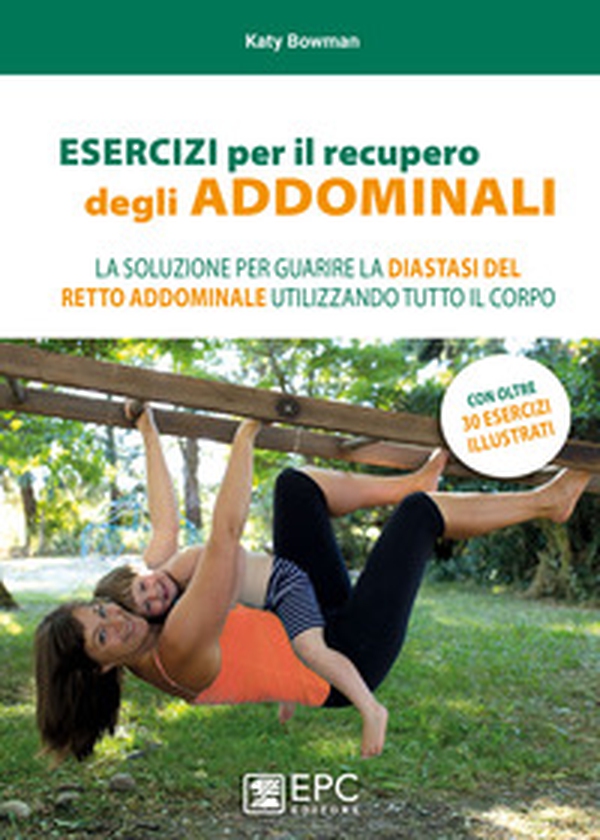 Esercizi per il recupero degli addominali. La soluzione per guarire la diastasi del retto addominale utilizzando tutto il corpo - Librerie.coop Esercizi per il recupero degli addominali. La soluzione per guarire la diastasi del retto addominale utilizzando tutto il corpo - Librerie.coop