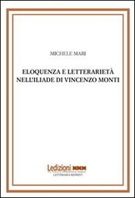 Eloquenza e letterarietà nell'Iliade di Vincenzo Monti - Librerie.coop