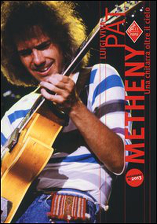 Pat Metheny. Una chitarra oltre il cielo - Librerie.coop Pat Metheny. Una chitarra oltre il cielo - Librerie.coop