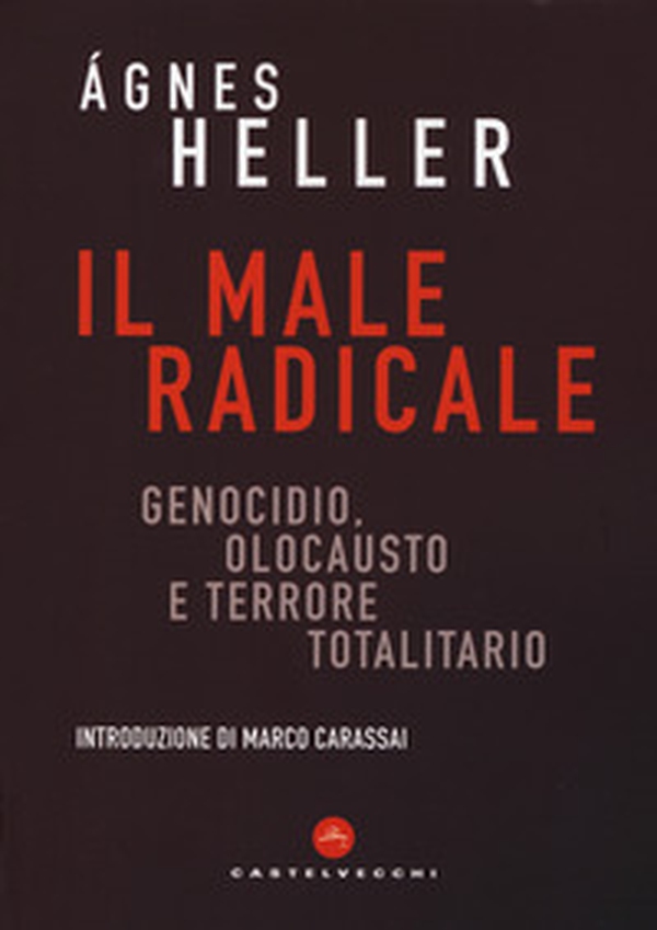 Il male radicale. Genocidio, Olocausto e terrore totalitario - Librerie.coop Il male radicale. Genocidio, Olocausto e terrore totalitario - Librerie.coop