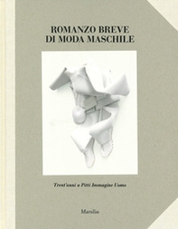 Romanzo breve di moda maschile. Trent'anni a Pitti Immagine Uomo - Librerie.coop
