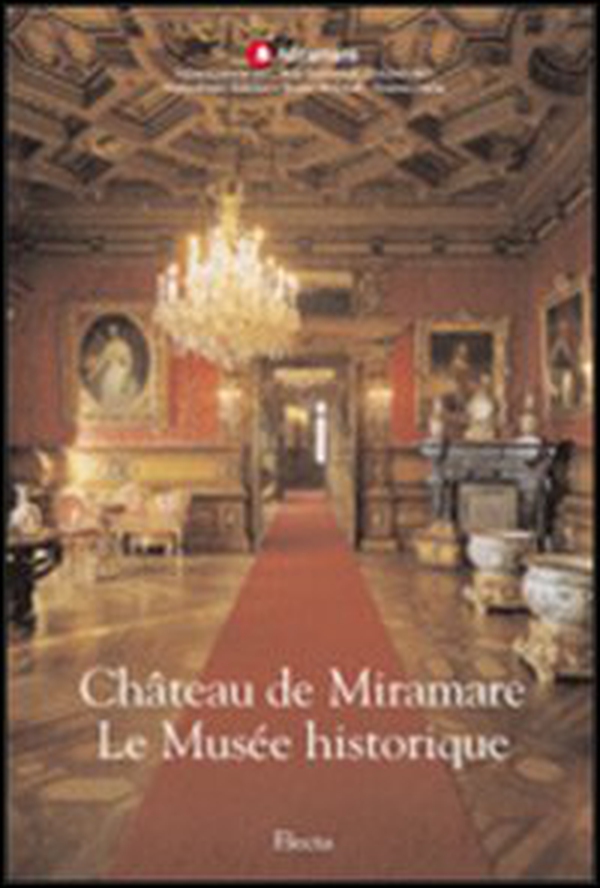 Château de Miramare. Le Musée historique - Librerie.coop Château de Miramare. Le Musée historique - Librerie.coop