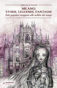 Milano. Storie, leggende, fantasmi. Fole popolari strappate alle nebbie dei tempi - Librerie.coop
