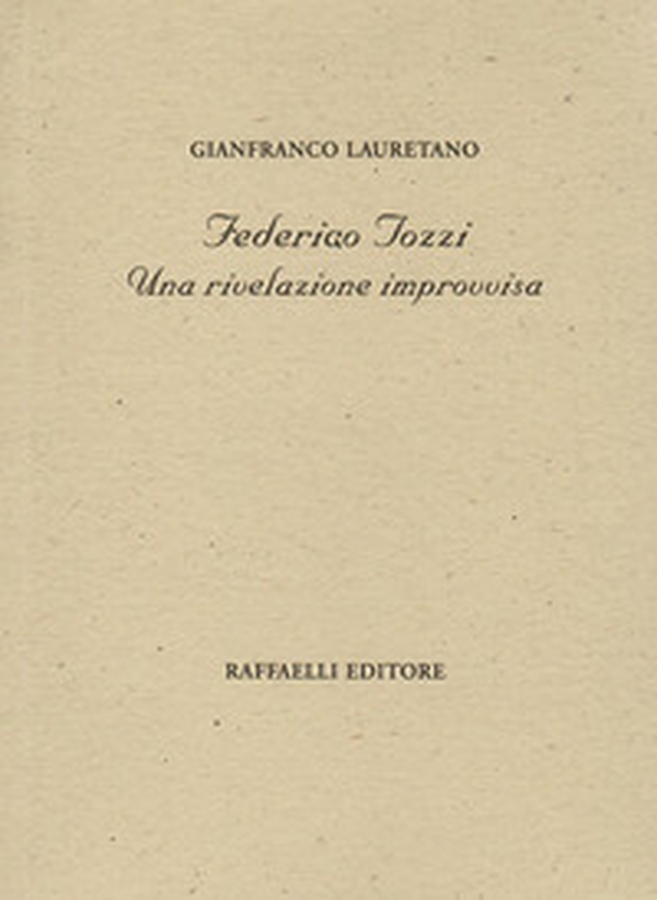 Federigo Tozzi. Una rivelazione improvvisa - Librerie.coop Federigo Tozzi. Una rivelazione improvvisa - Librerie.coop