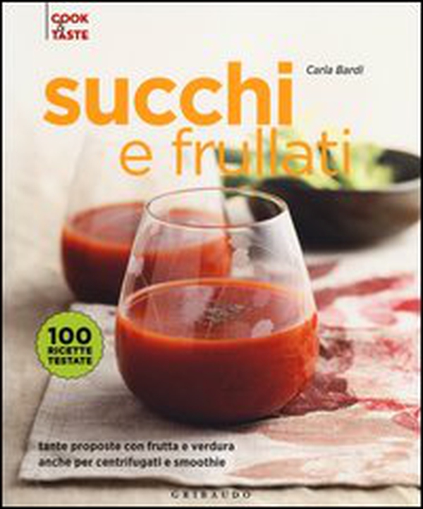 Succhi e frullati. Tante proposte con frutta e verdura anche per centrifugati e smoothie - Librerie.coop Succhi e frullati. Tante proposte con frutta e verdura anche per centrifugati e smoothie - Librerie.coop