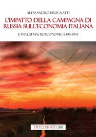 L'impatto della Campagna di Russia sull'economia italiana. Un'analisi macroeconomica 1941-1943 - Librerie.coop