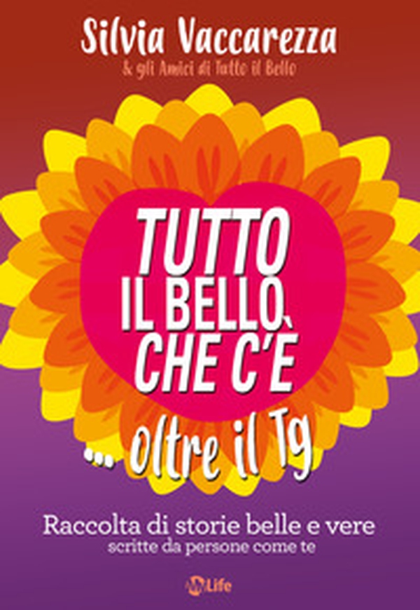 Tutto il bello che c'è... oltre il TG. Raccolta di storie belle e vere scritte da persone come te - Librerie.coop Tutto il bello che c'è... oltre il TG. Raccolta di storie belle e vere scritte da persone come te - Librerie.coop