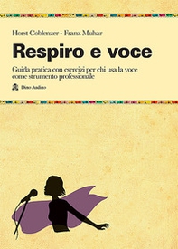 Respiro e voce. Manualetto di istruzioni per usare bene la voce - Librerie.coop Respiro e voce. Manualetto di istruzioni per usare bene la voce - Librerie.coop
