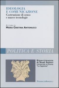 Ideologia e comunicazione. Costruzione di senso e nuove tecnologie - Librerie.coop