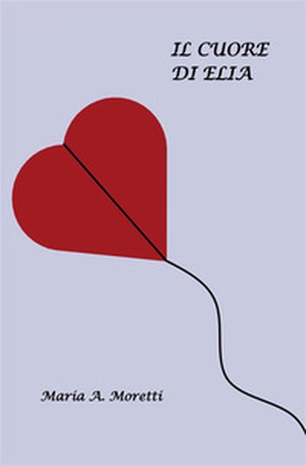 Il cuore di Elia - Librerie.coop Il cuore di Elia - Librerie.coop