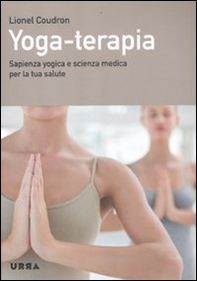 Yoga-terapia. Sapienza yogica e scienza medica per la tua salute - Librerie.coop Yoga-terapia. Sapienza yogica e scienza medica per la tua salute - Librerie.coop