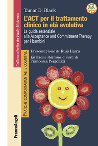 L'act per il trattamento clinico in età evolutiva. La guida essenziale alla Acceptance and Commitment Therapy per i bambini - Librerie.coop L'act per il trattamento clinico in età evolutiva. La guida essenziale alla Acceptance and Commitment Therapy per i bambini - Librerie.coop