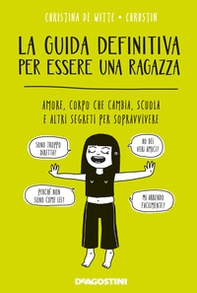 La guida definitiva per essere una ragazza. Amore, corpo che cambia, scuola e altri segreti per sopravvivere - Librerie.coop