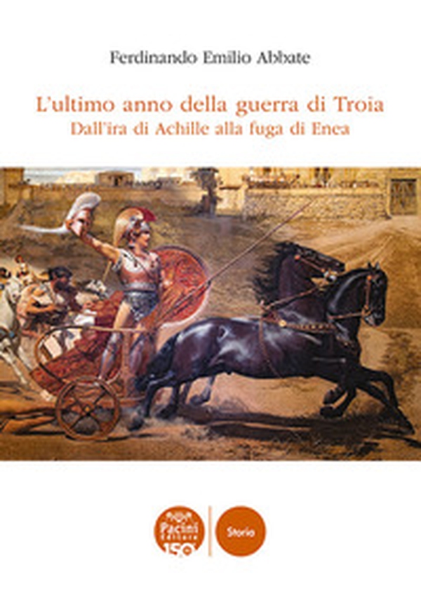 L'ultimo anno della guerra di Troia. Dall'ira di Achille alla fuga di Enea - Librerie.coop L'ultimo anno della guerra di Troia. Dall'ira di Achille alla fuga di Enea - Librerie.coop