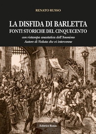 La disfida di Barletta. Fonti storiche del Cinquecento. Con ristampa anastatica dell'Anonimo Autore do Veduta - Librerie.coop