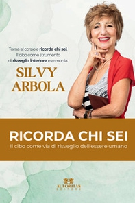 Ricorda chi sei. Il cibo come via di risveglio dell'essere umano - Librerie.coop