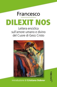 Dilexit nos. Lettera enciclica sull'amore umano e divino del Cuore di Gesù Cristo - Librerie.coop