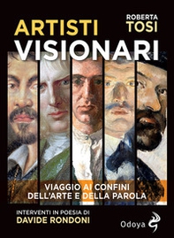 Artisti visionari. Viaggio ai confini dell'arte e della parola - Librerie.coop
