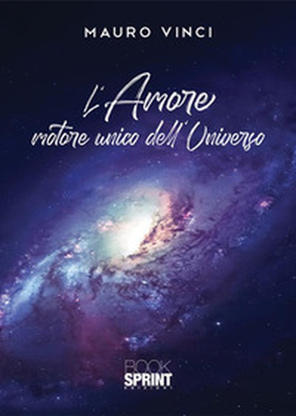 L'amore motore unico dell'universo - Librerie.coop L'amore motore unico dell'universo - Librerie.coop