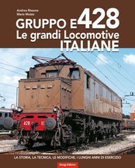 Gruppo E428. Le grandi locomotive italiane. La storia, la tecnica, le modifiche, i lunghi anni di esercizio - Librerie.coop