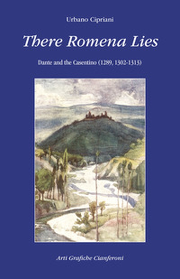 There Romena Lies. Dante and the Casentino (1289, 1302-1313) - Librerie.coop