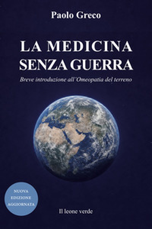 La medicina senza guerra. Breve introduzione all'omeopatia del terreno - Librerie.coop