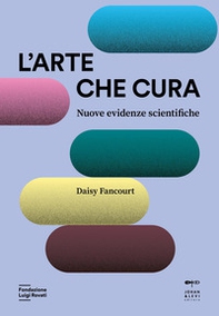 L'arte che cura. Nuove evidenze scientifiche - Librerie.coop