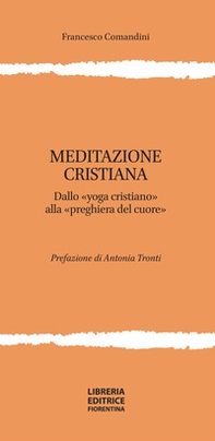 Meditazione cristiana. Dallo «yoga cristiano» alla «preghiera del cuore» - Librerie.coop