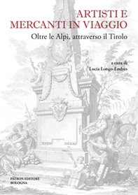 Artisti e mercanti in viaggio. Oltre le Alpi, attraverso il Tirolo - Librerie.coop