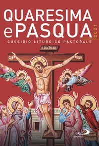 Quaresima e Pasqua 2021. Sussidio liturgico pastorale - Librerie.coop