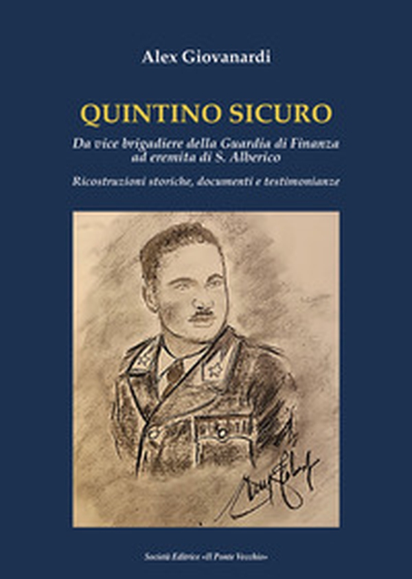 Quintino Sicuro. Da vice brigadiere della Guardia di Finanza ad eremita di S. Alberico. Ricostruzioni storiche, documenti e testimonianze - Librerie.coop Quintino Sicuro. Da vice brigadiere della Guardia di Finanza ad eremita di S. Alberico. Ricostruzioni storiche, documenti e testimonianze - Librerie.coop