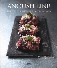 Anoush linì! Ricette e tradizioni della cucina armena - Librerie.coop