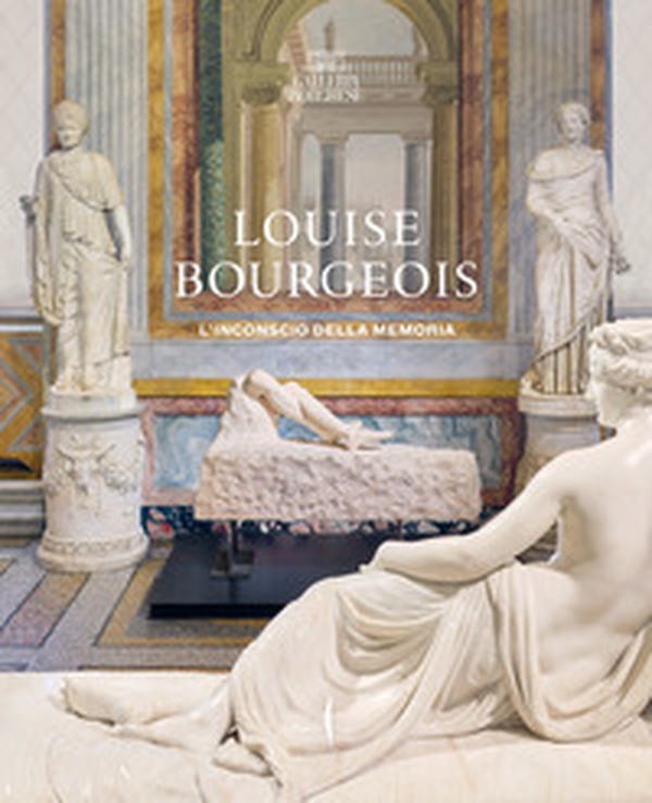 Louise Bourgeois. L'inconscio della memoria - Librerie.coop Louise Bourgeois. L'inconscio della memoria - Librerie.coop