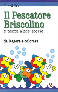 Il pescatore Briscolino e tante altre storie da leggere e colorare - Librerie.coop