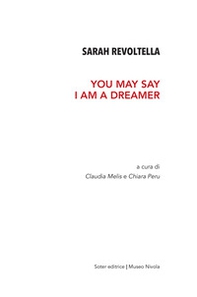 Sarah Revoltella. You may say I am a dreamer. Catalogo della mostra (Orani, 6-24 aprile 2019) - Librerie.coop