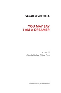 Sarah Revoltella. You may say I am a dreamer. Catalogo della mostra (Orani, 6-24 aprile 2019) - Librerie.coop