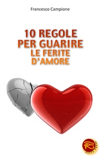 10 regole per guarire le ferite d'amore - Librerie.coop 10 regole per guarire le ferite d'amore - Librerie.coop