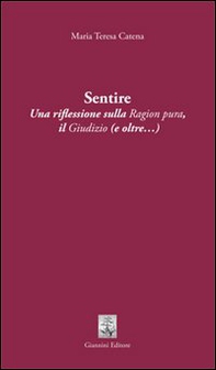 Sentire. Una riflessione sulla ragion pura. Il giudizio (e oltre...) - Librerie.coop Sentire. Una riflessione sulla ragion pura. Il giudizio (e oltre...) - Librerie.coop