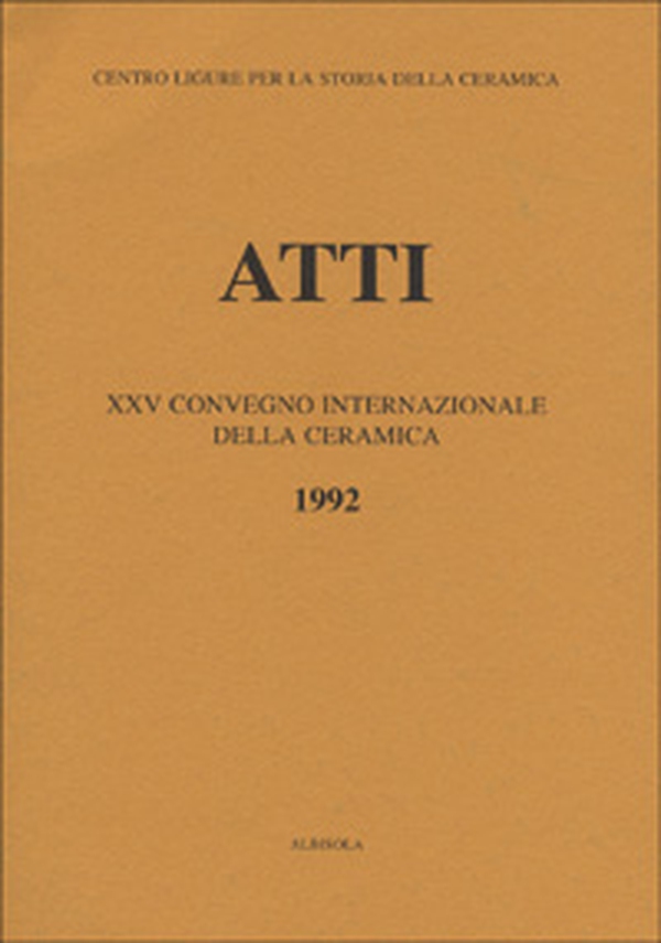 La maiolica ligure del Cinquecento. Nascita e irradiazione in Europa e nelle Americhe. Atti del 25º Convegno internazionale della ceramica (Albisola, 1992) - Librerie.coop La maiolica ligure del Cinquecento. Nascita e irradiazione in Europa e nelle Americhe. Atti del 25º Convegno internazionale della ceramica (Albisola, 1992) - Librerie.coop