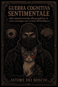 Guerra cognitiva sentimentale. Dalle relazioni tossiche alla geopolitica, le nostre menzogne sotto la lente dell'intelligence - Librerie.coop