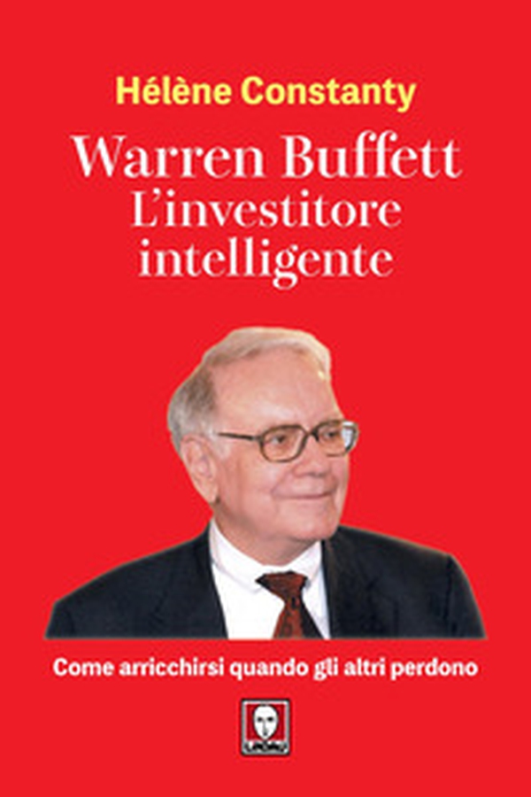 Warren Buffett. L'investitore intelligente. Come arricchirsi quando gli altri perdono - Librerie.coop Warren Buffett. L'investitore intelligente. Come arricchirsi quando gli altri perdono - Librerie.coop