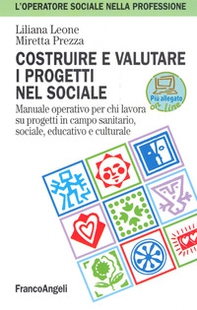 Costruire e valutare i progetti nel sociale. Manuale operativo per chi lavora su progetti in campo sanitario, sociale, educativo e culturale - Librerie.coop