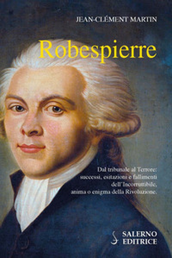 Robespierre. Dal tribunale al Terrore: successi, esitazioni e fallimenti dell'incorruttibile, anima o enigma della Rivoluzione - Librerie.coop Robespierre. Dal tribunale al Terrore: successi, esitazioni e fallimenti dell'incorruttibile, anima o enigma della Rivoluzione - Librerie.coop